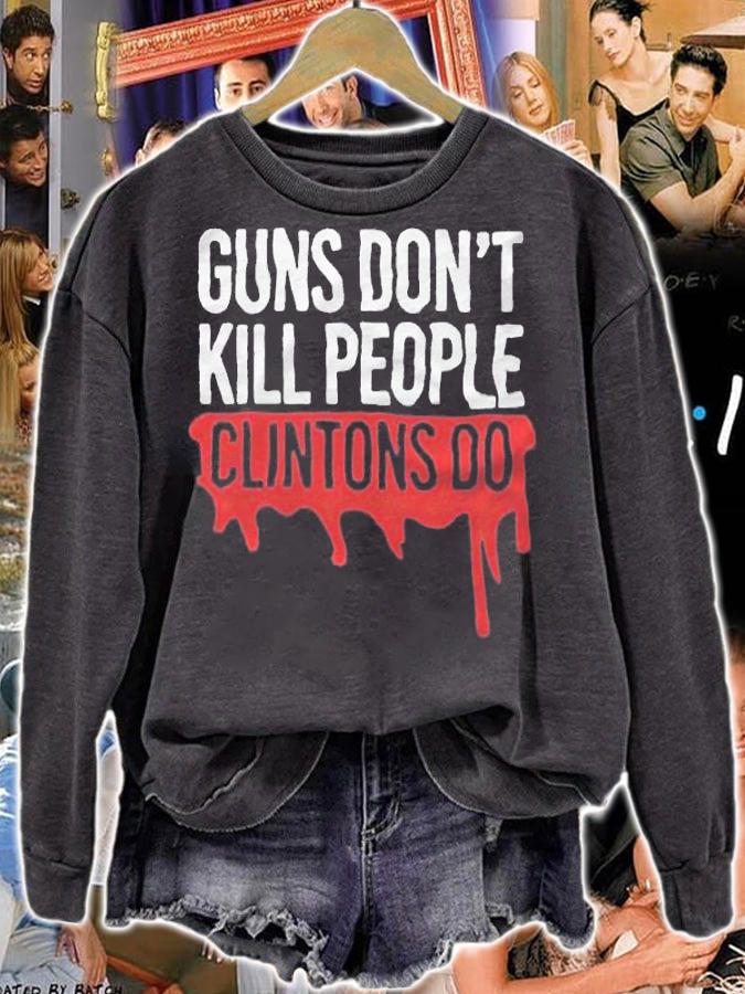 Guns don't kill people Clintons do T-shirt, v-neck and hoodie sweatshirt