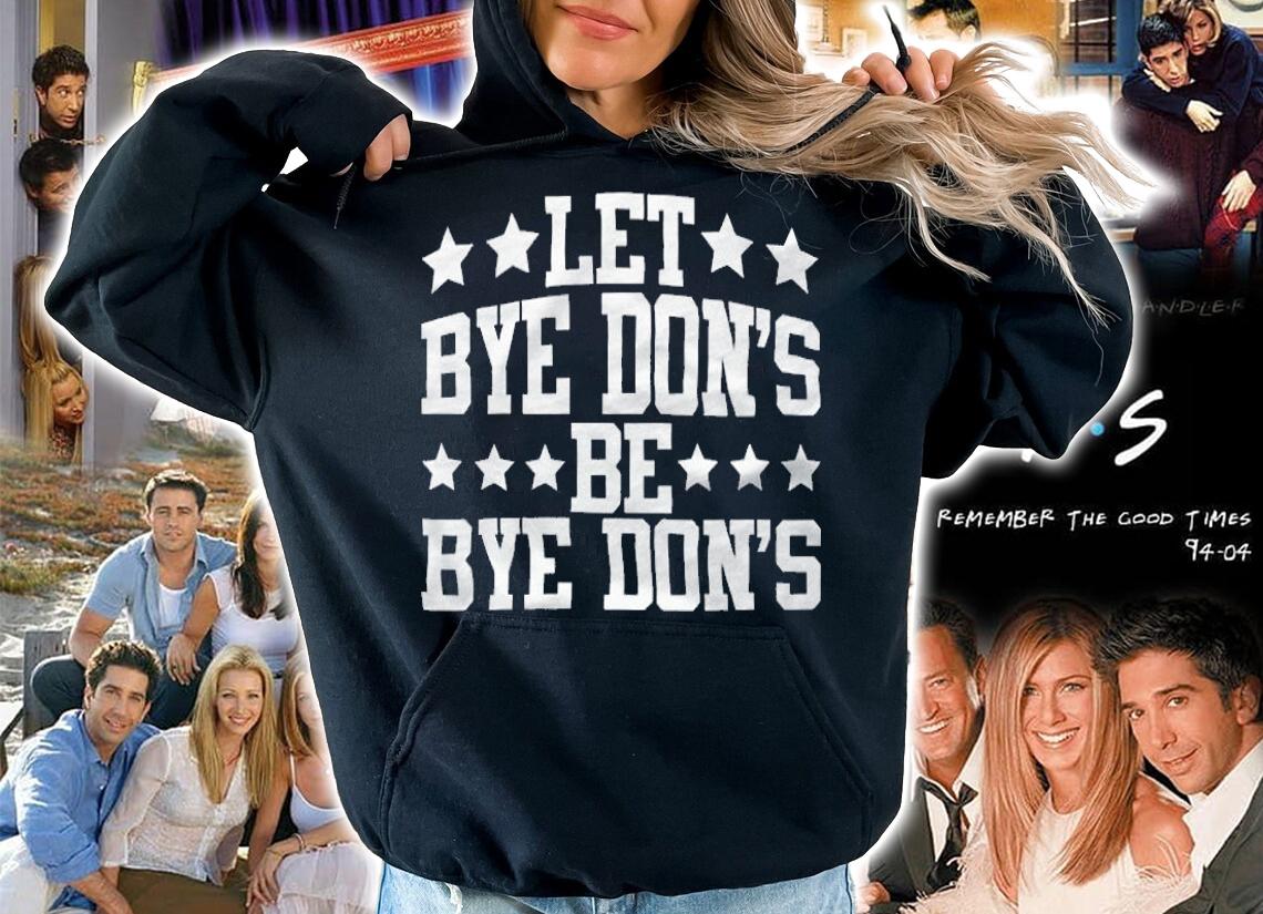 Hot let Bye Don's Be Bye Don's Funny Donald Trump T-Shirt hoodie