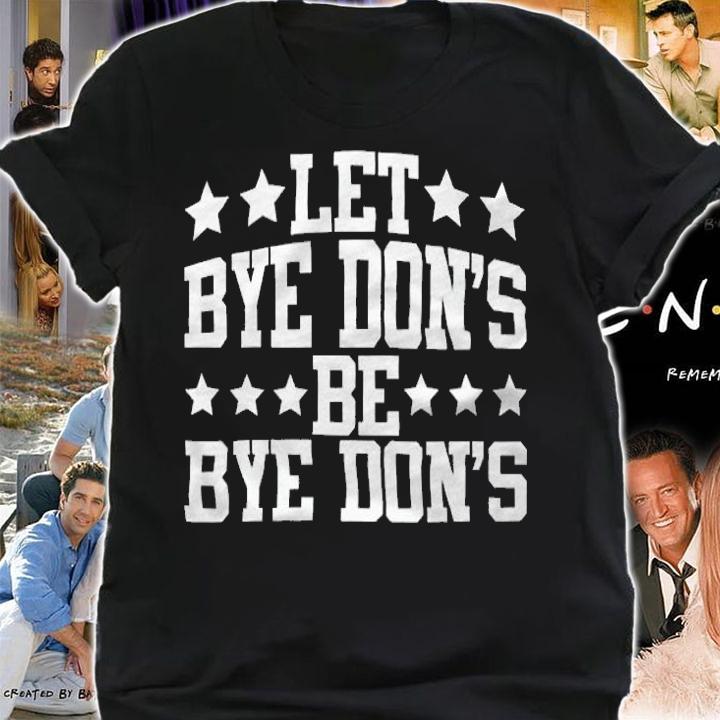 Hot let Bye Don's Be Bye Don's Funny Donald Trump T-Shirt shirt
