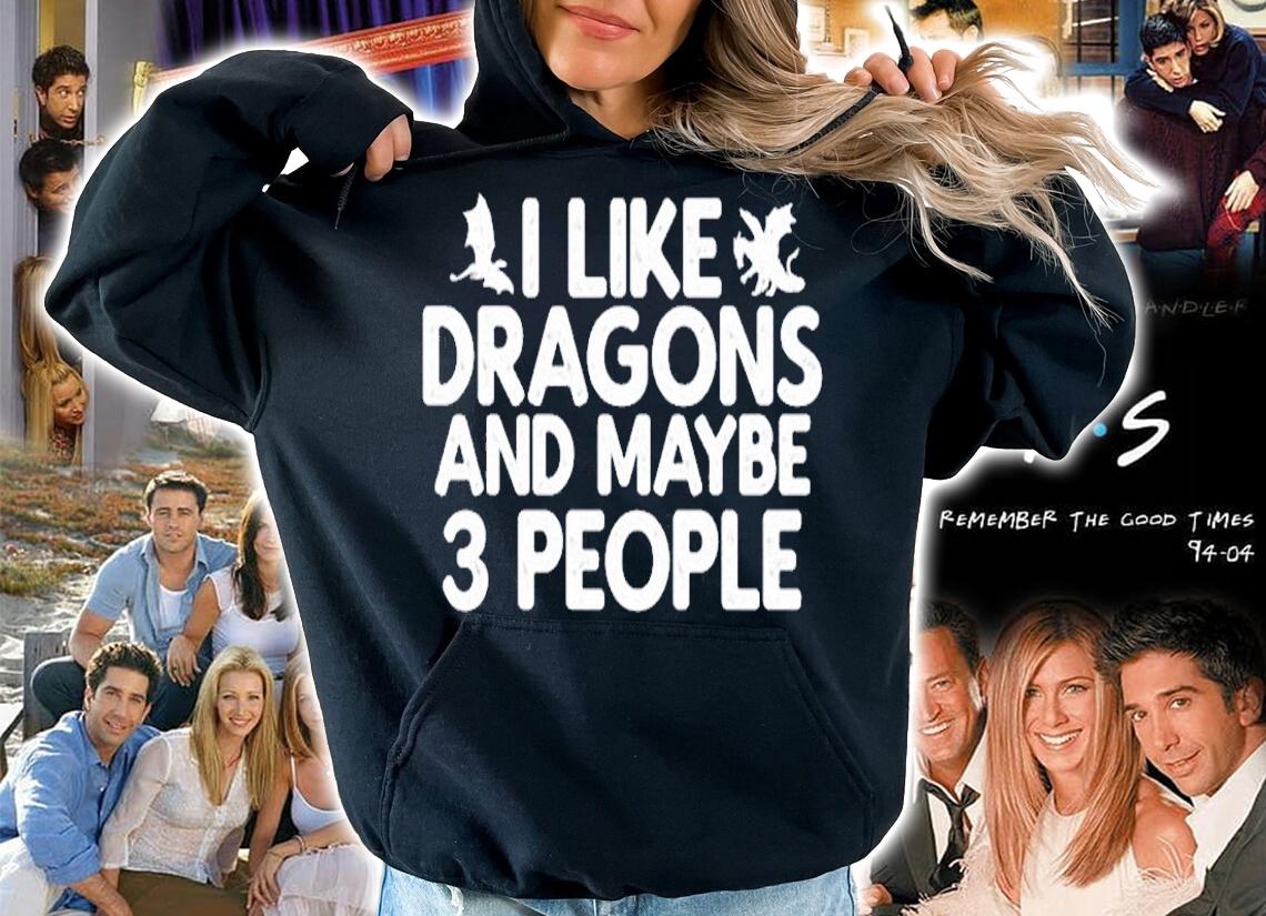 I Like Dragons And Maybe Like 3 People Shirt hoodie