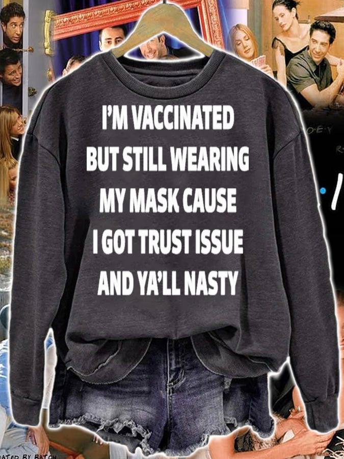 I'm Vaccinated But Still Wearing My Mask Cause I Got Trust Issue And Ya'll Nasty Karen Hunter Shirt sweatshirt