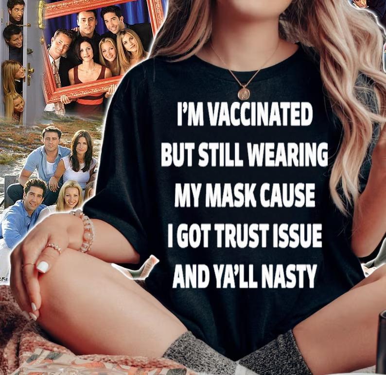 I'm Vaccinated But Still Wearing My Mask Cause I Got Trust Issue And Ya'll Nasty Karen Hunter Shirt woman shirt