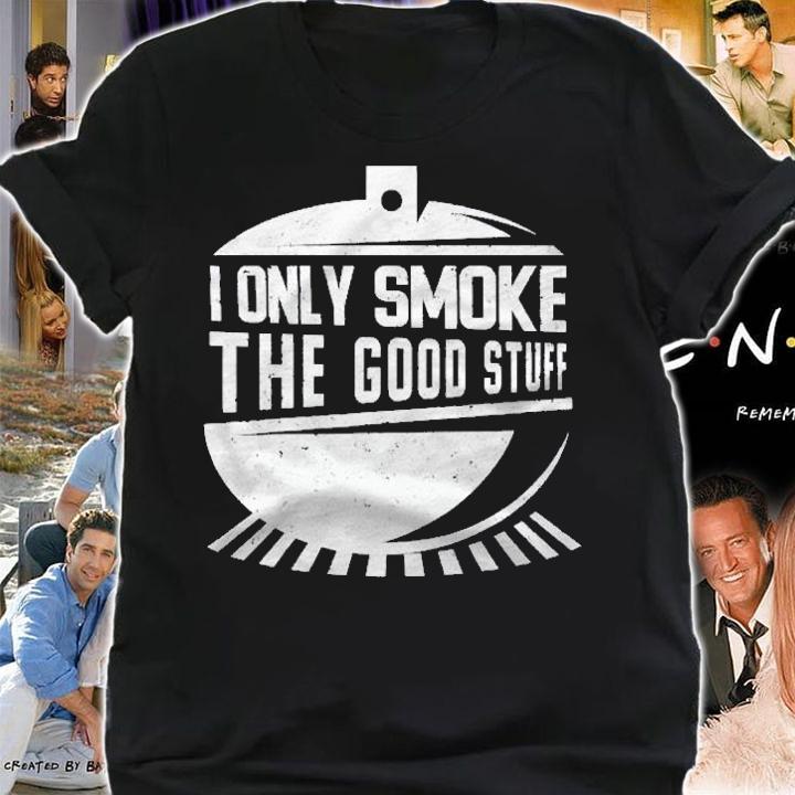I Only Smoke The Good Stuff Pitmaster Meat Smoker Bbq Lover Shirt shirt
