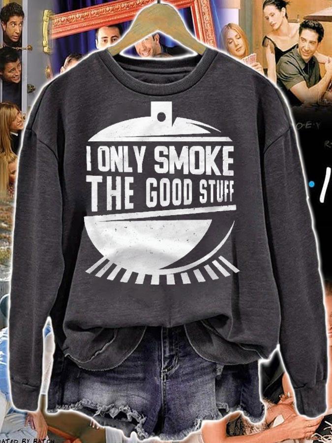 I Only Smoke The Good Stuff Pitmaster Meat Smoker Bbq Lover Shirt sweatshirt