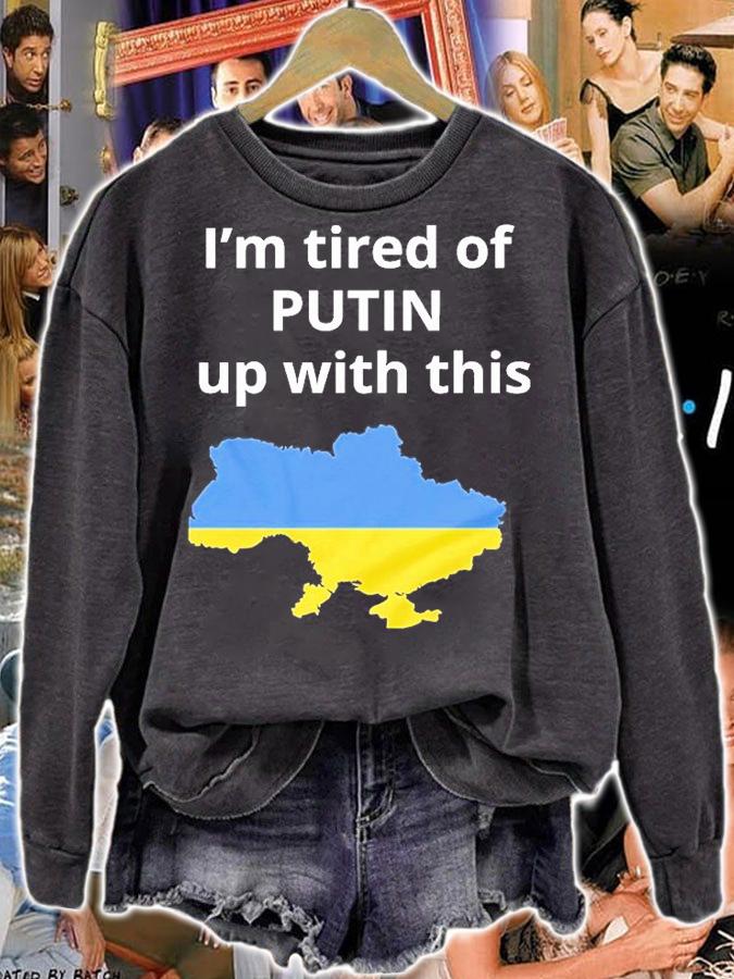 Im Tired Of Putin Up With This Ukraine Russia Invasion Putin War T-Shirt sweatshirt