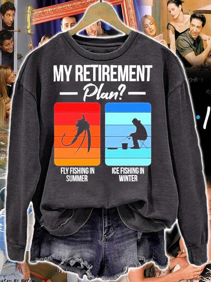 My Retirement Fly Fishing In Summer Ice Fishing In Winter T-Shirt sweatshirt