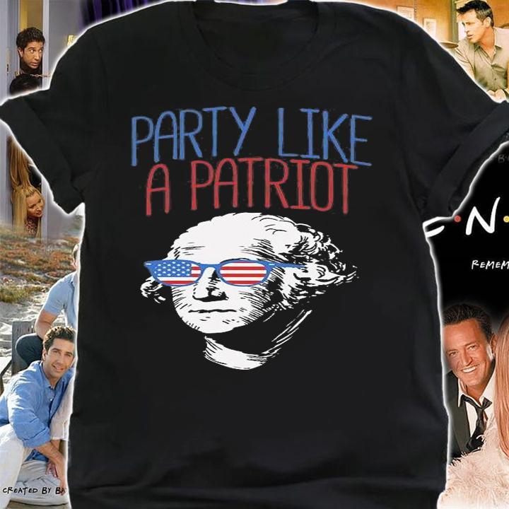 Party Like A Patriot Funny 4th Of July USA Washington Gift T-Shirt shirt