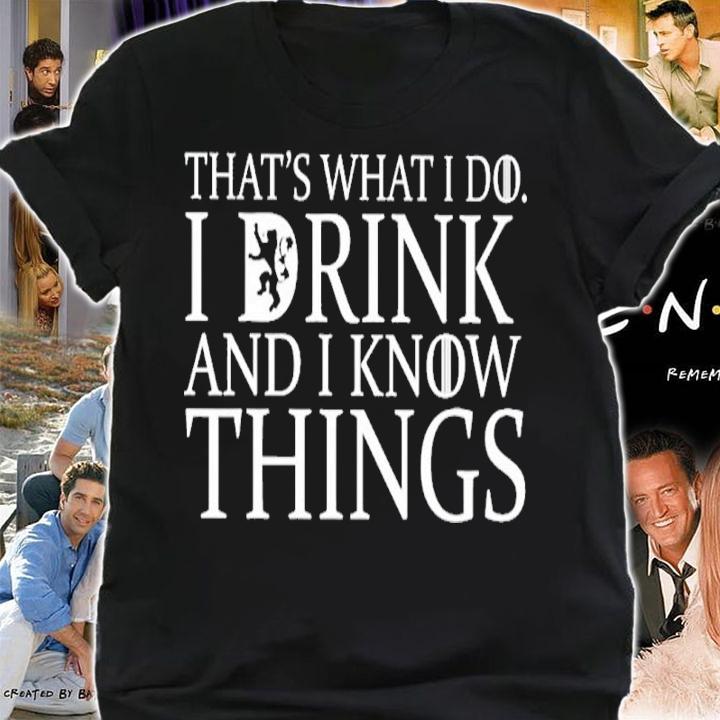 That's What I Do I Drink And I Know Things shirt shirt