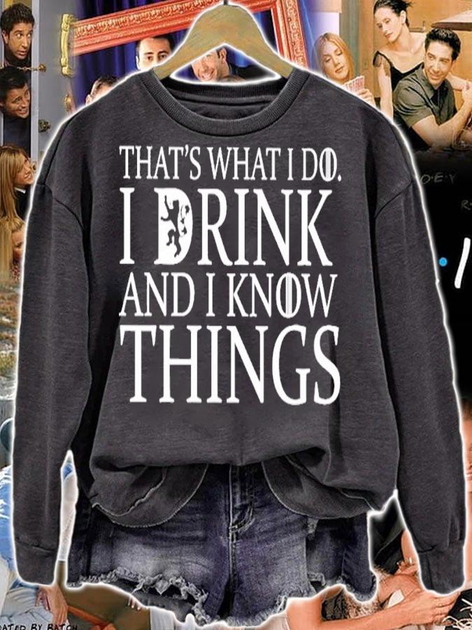 That's What I Do I Drink And I Know Things shirt sweatshirt