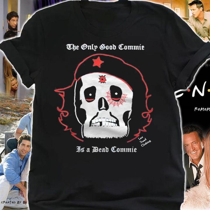The only good Commie is a dead Commie T-shirt shirt