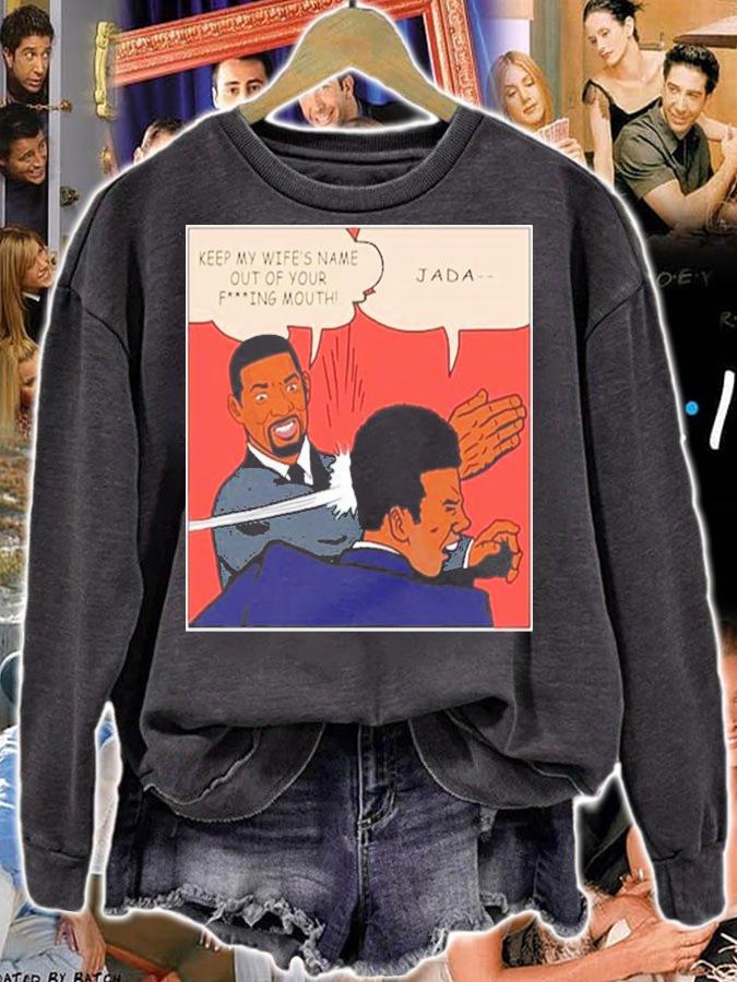 Will Smith And Chris Rock Keep My Wife's Name Out Of Your Fing Mouth Shirt sweatshirt