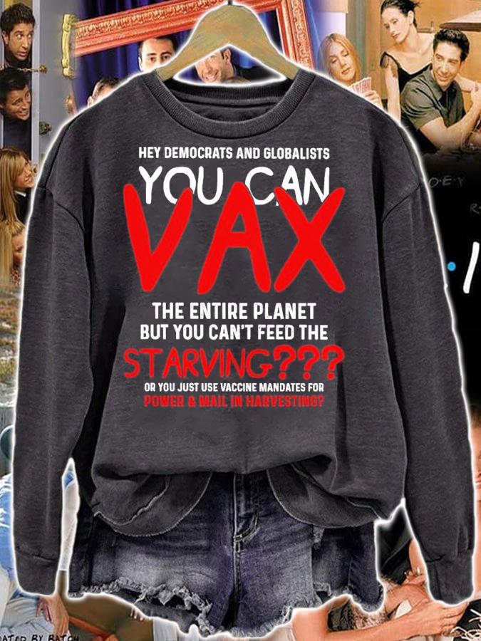Hey Democrats And Globalists You Can Vax The Entire Planet Shirt sweatshirt