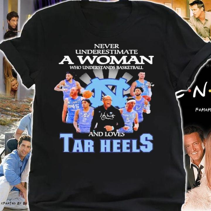 Never Underestimate A Woman Who Understands Basketball And Loves North Carolina Tar Heels Signatures Shirt shirt