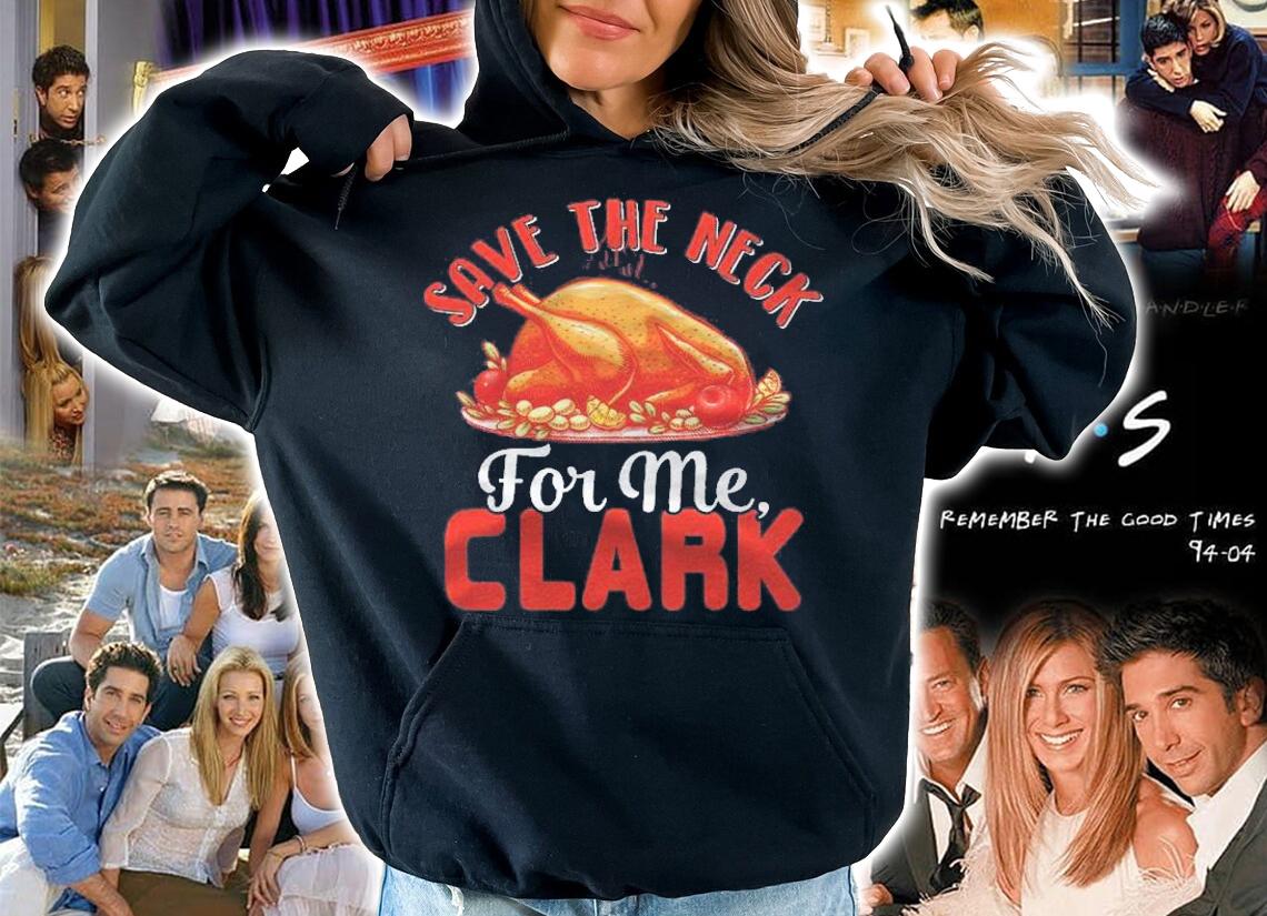 Save The Neck For Me Clark Turkey Neck Shirt Thanksgiving Shirt