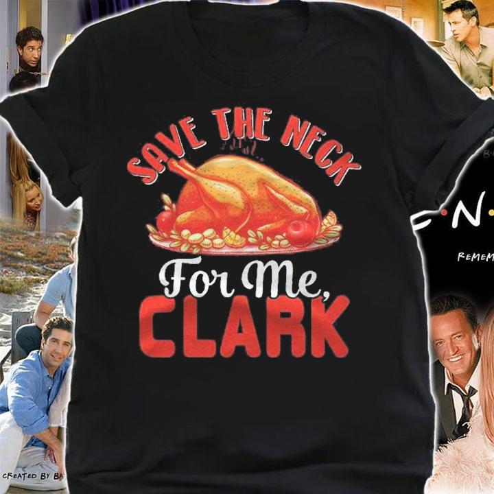 Save The Neck For Me Clark Turkey Neck Shirt Thanksgiving Shirt