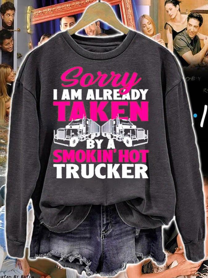 Sorry I Am Already Taken By A Smokin Hot Trucker T-Shirt sweatshirt
