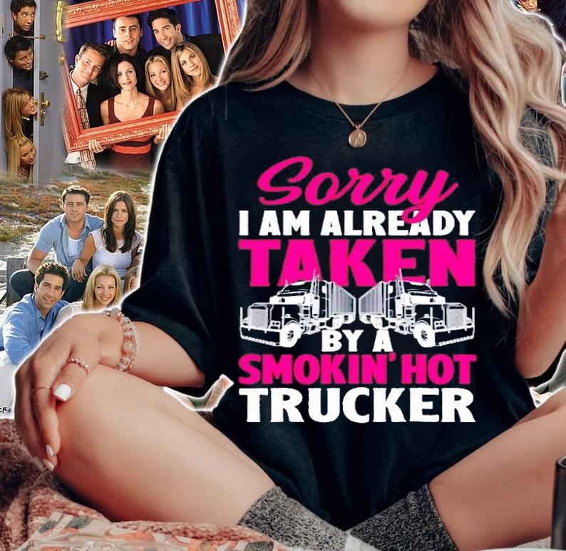 Sorry I Am Already Taken By A Smokin Hot Trucker T-Shirt woman shirt