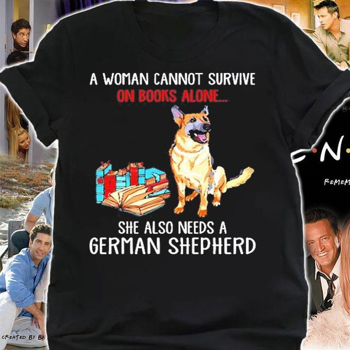 Dog A Woman Cannot Survive On Books Alone She Also Needs A German Shepherd T-Shirt shirt