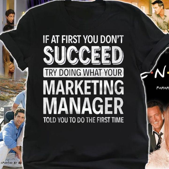 If At First You Dont Succeed  Marketing Manager shirt shirt