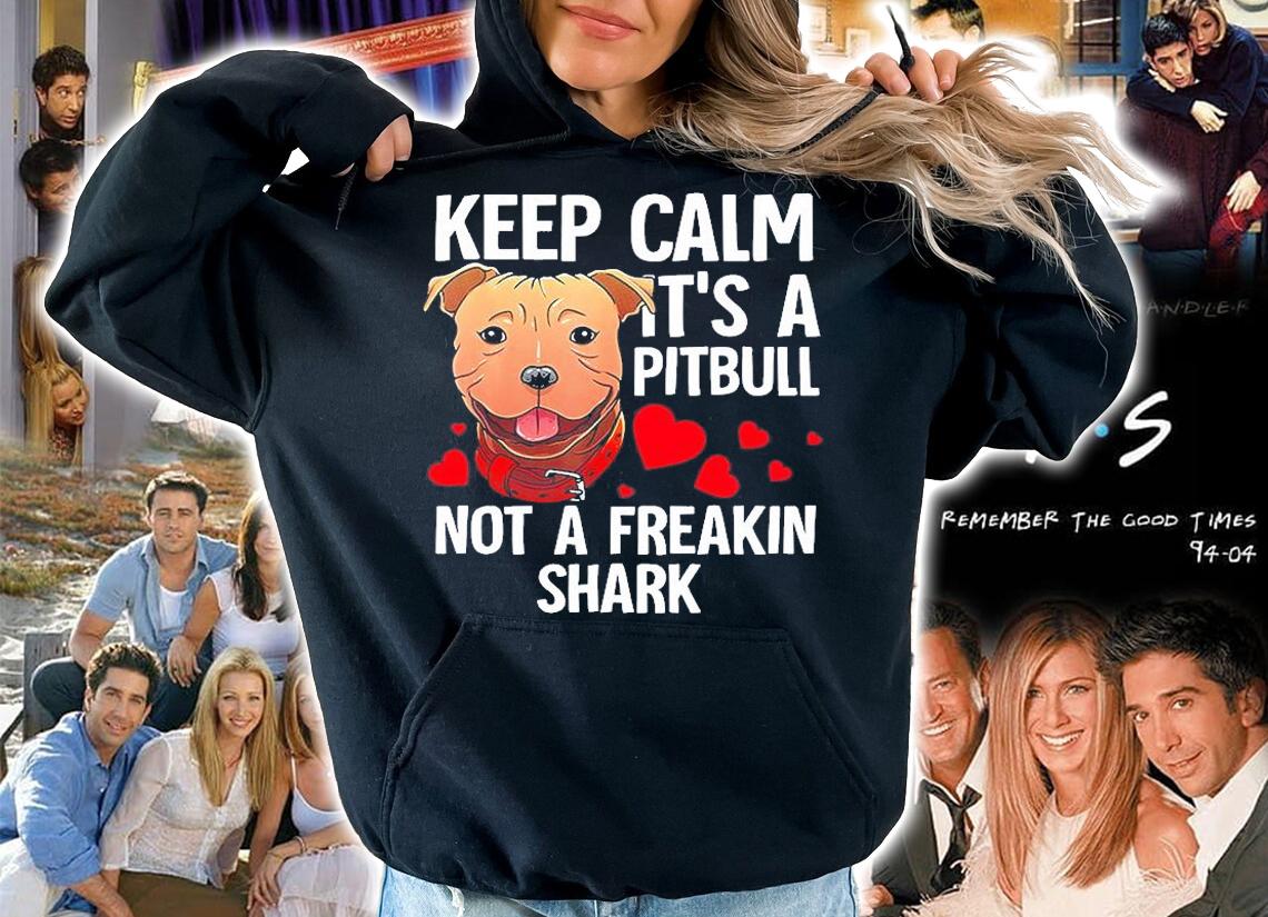 Keep Calm It's A Pitbull Not A Freakin Shark Shirt hoodie