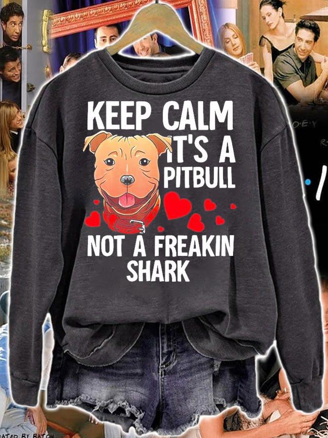 Keep Calm It's A Pitbull Not A Freakin Shark Shirt sweatshirt