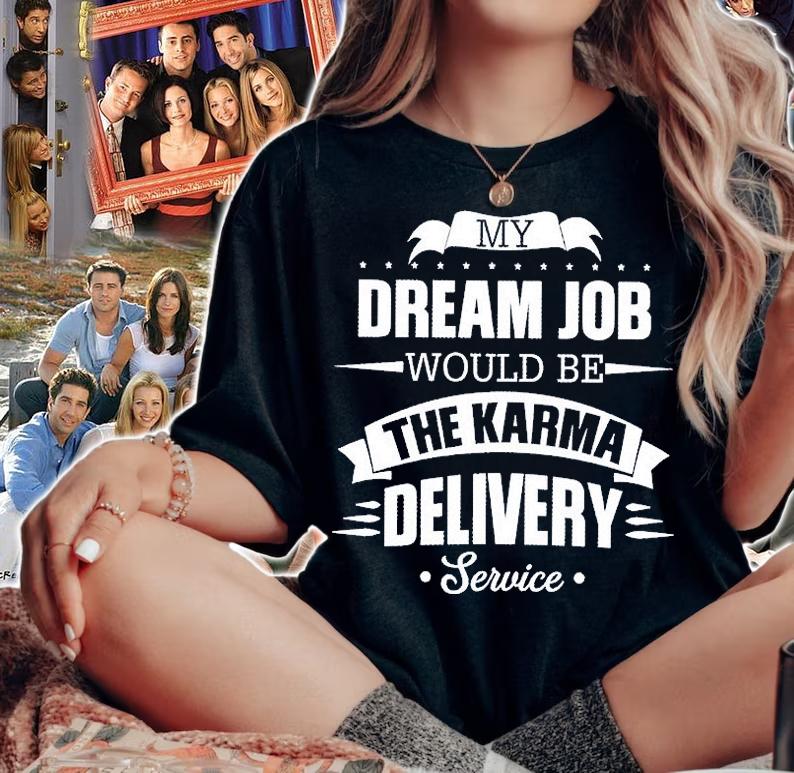 My Dream Job Would Be The Karma Delivery Service T-Shirt woman shirt