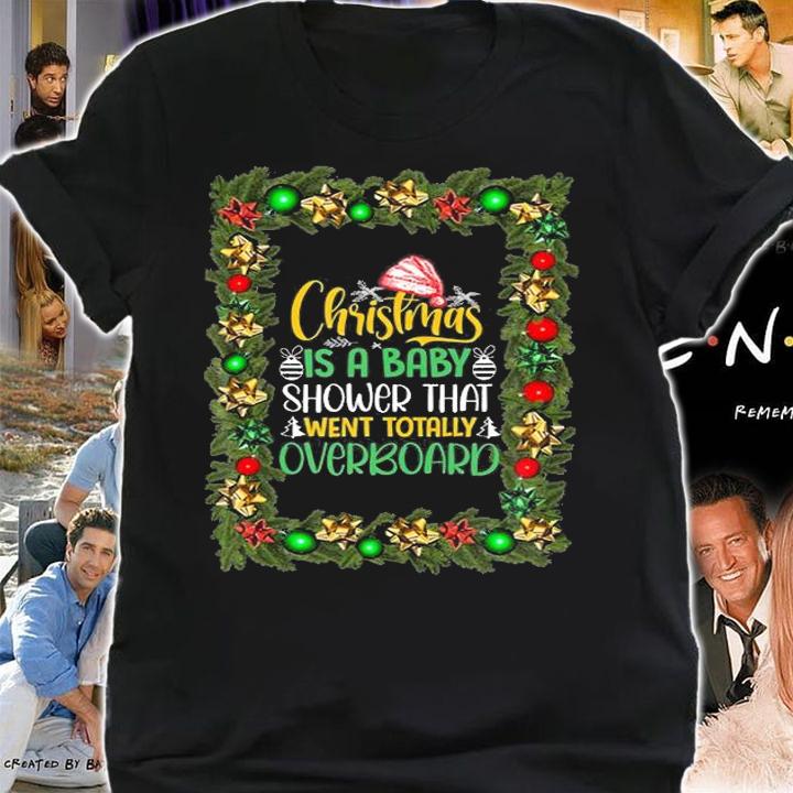 Christmas is a Baby Shower That Went Totally Overboard T-Shirt shirt