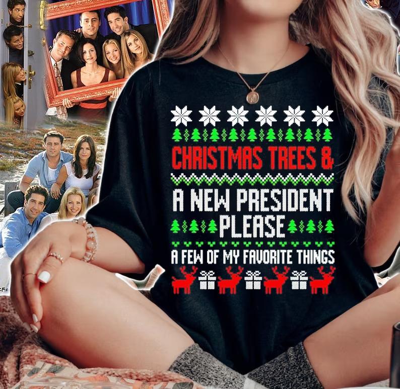 Christmas Trees And A New President Please A Few Of My Favorite Things Ugly Christmas Shirt