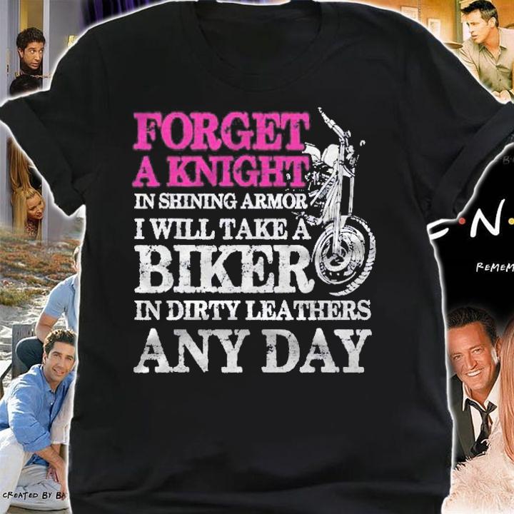 Forget Knight In Shining Armor Take A Biker In Dirty Leather Shirt shirt