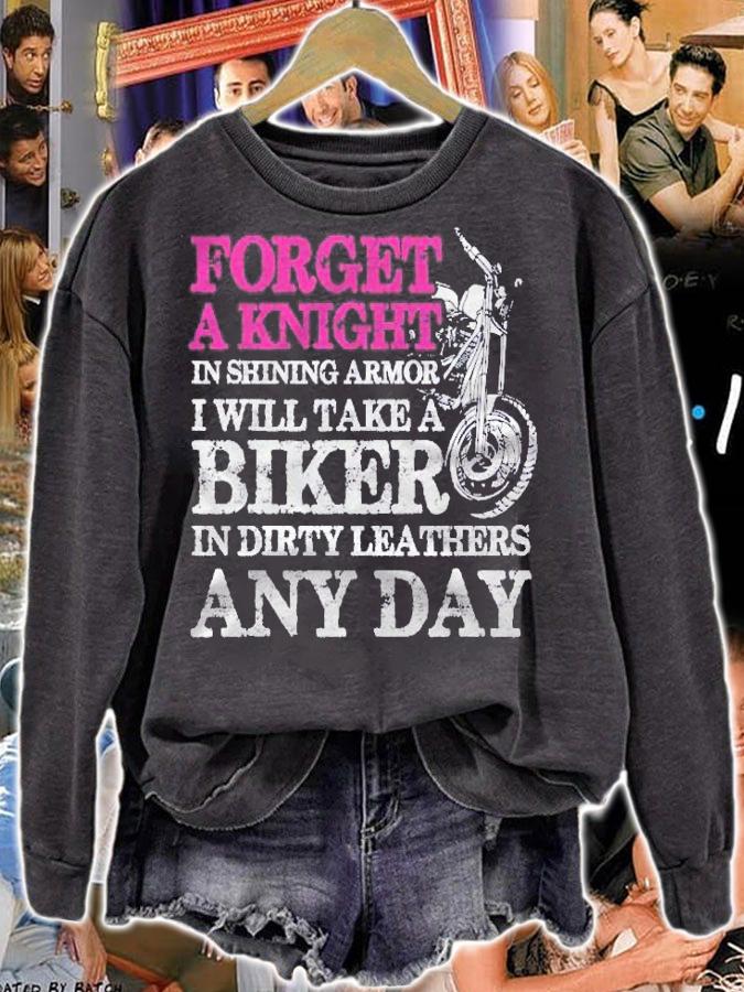Forget Knight In Shining Armor Take A Biker In Dirty Leather Shirt sweatshirt