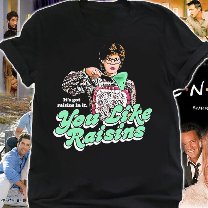 Its Got Raisins In It You Like Raisin T-Shirt