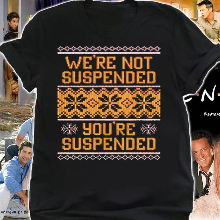 We're Not Suspended You're Suspended Tacky Christmas Shirt shirt