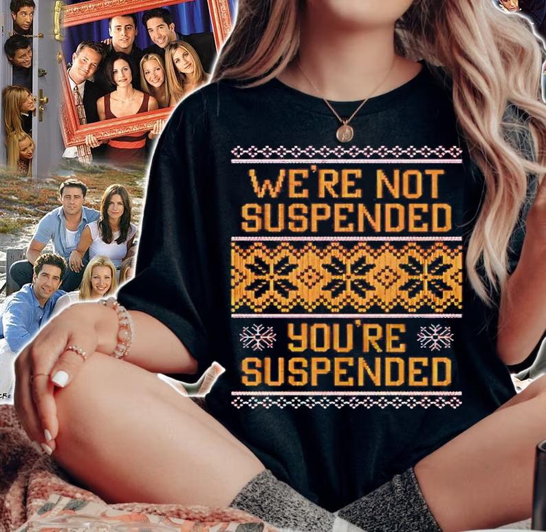 We're Not Suspended You're Suspended Tacky Christmas Shirt woman shirt