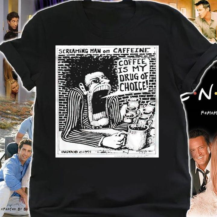 Screaming Man On Caffeine shirt