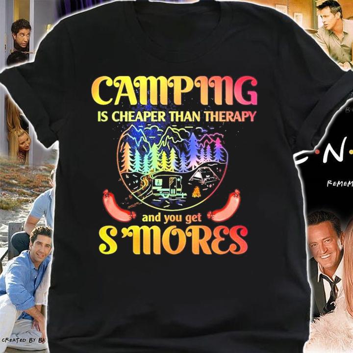 Camping is cheaper than therapy and you get smores shirt shirt