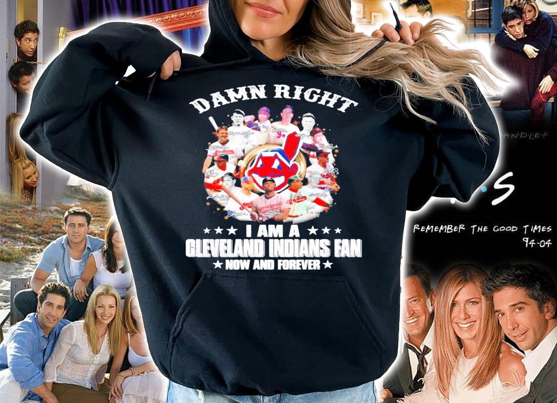 Damn right I am a Cleveland Indians fan now and forever t-shirt hoodie
