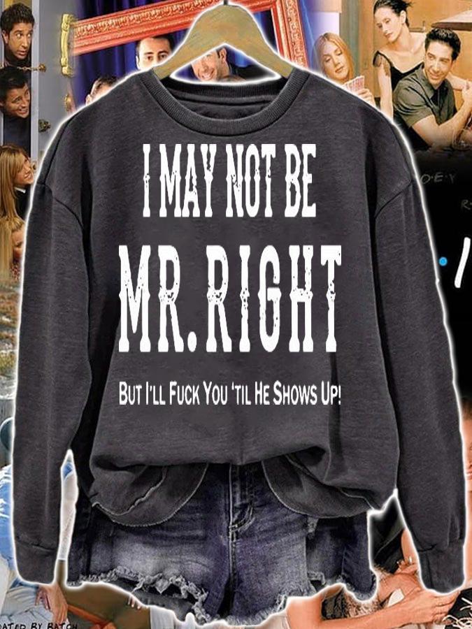 I May Not Be Mr Right t-shirt sweatshirt