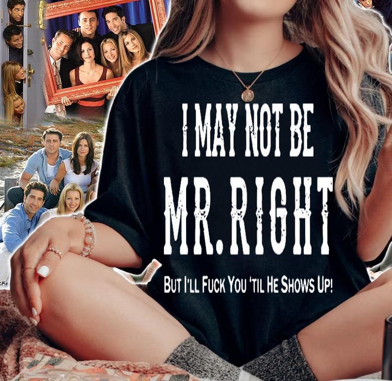 I May Not Be Mr Right t-shirt woman shirt