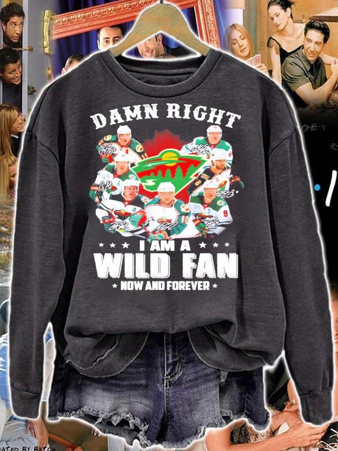 Damn Right I am a Wild Fan now and forever shirt sweatshirt