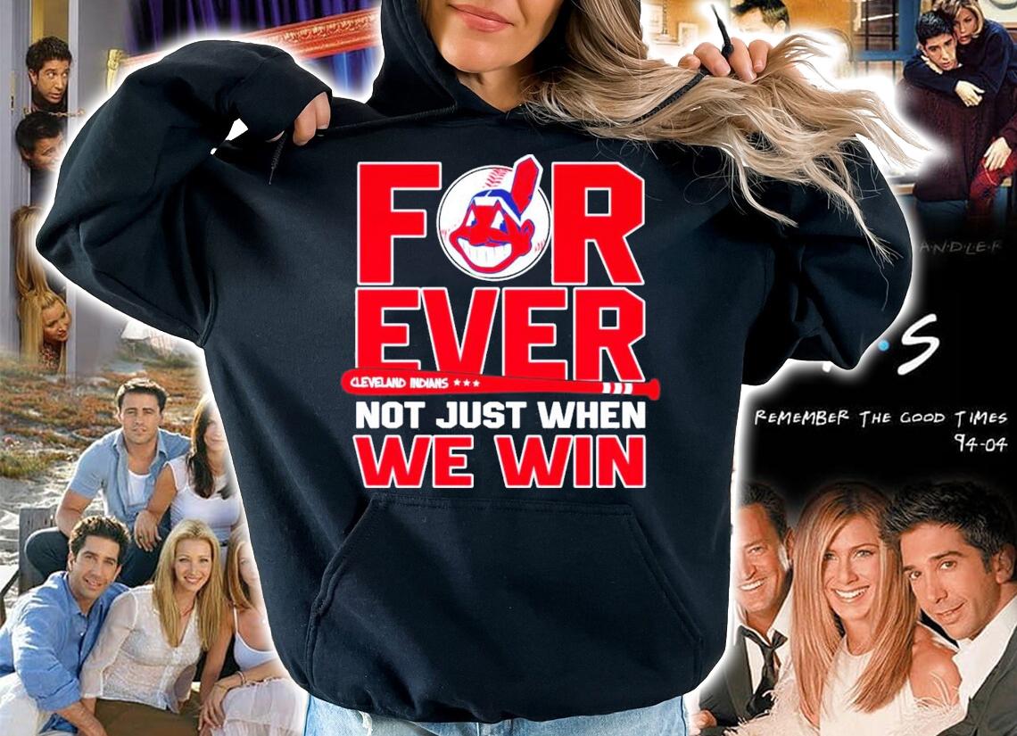 Forever Cleveland Indians not just when we win shirt hoodie
