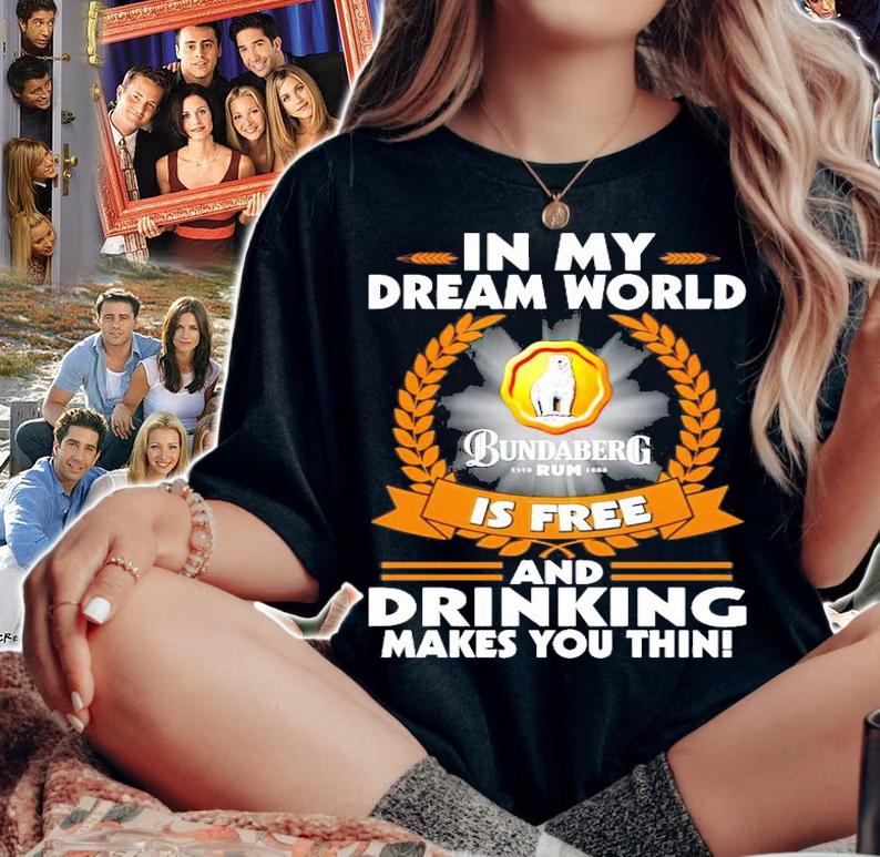 In my dream world Bundaberg Rum is free and drinking makes you thin shirt woman shirt