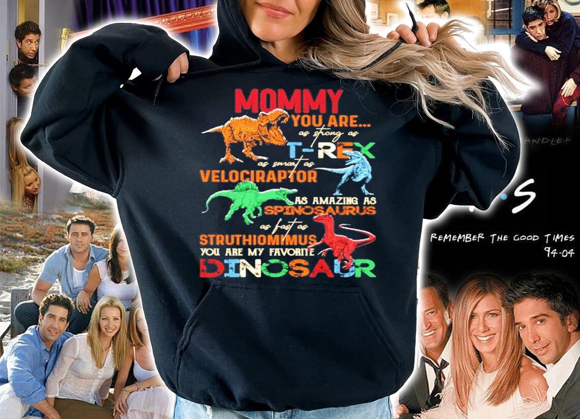 Mommy you are as strong as T-rex Velociraptor Spinosaurus Struthiomimus Dinosaur shirt hoodie