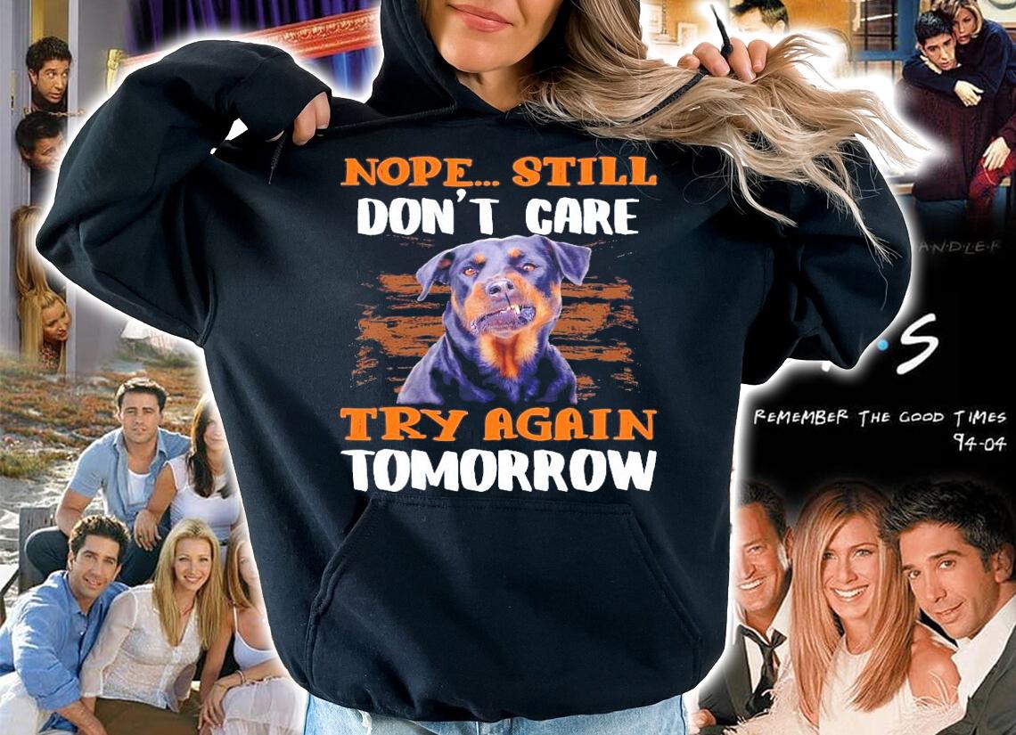 Rottweiler nope still don't care try again Tomorrow shirt