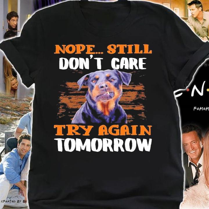 Rottweiler nope still don't care try again Tomorrow shirt