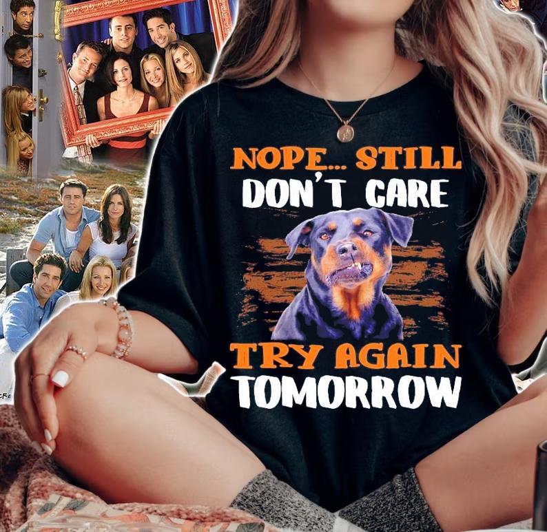 Rottweiler nope still don't care try again Tomorrow shirt