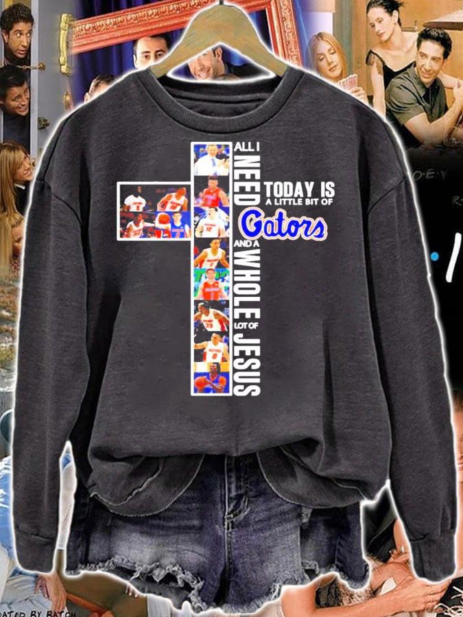 All I need today is a little bit of Gators and a whole lot of Jesus shirt sweatshirt
