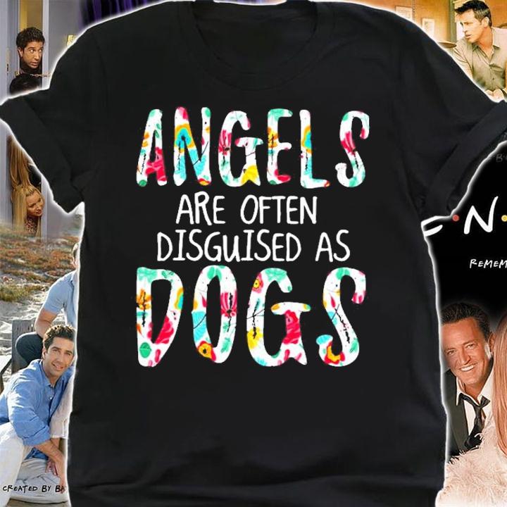 Angels are often disguised as dogs shirt shirt