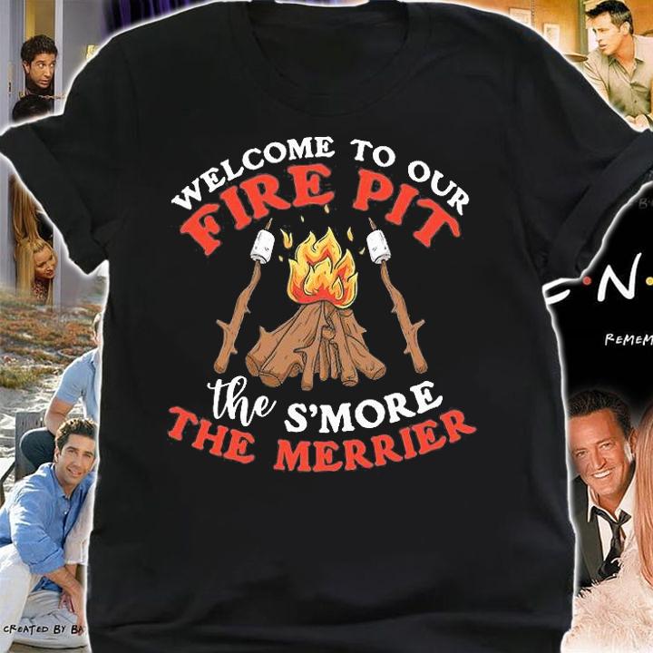 Camping Quotes Welcome To Our Fire Pit The S'more The Merrier T-Shirt