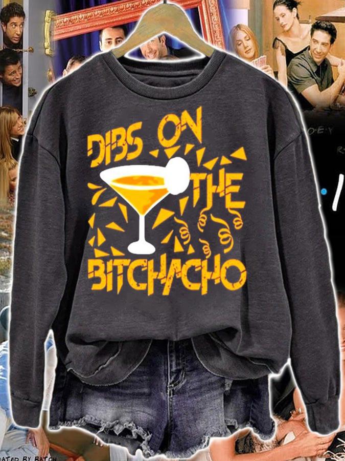 Dibs on the bitchacho shirt sweatshirt