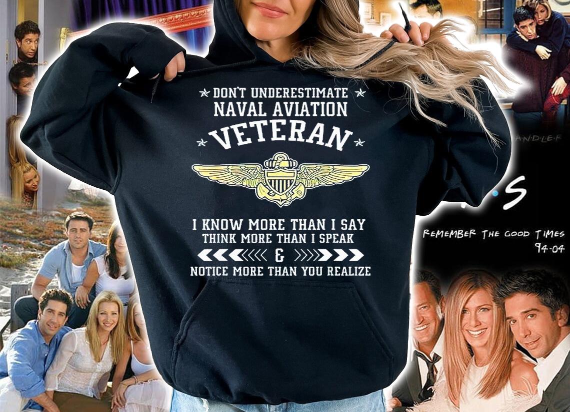 Don't Underestimate Naval Aviation Veteran I Know More Than I Say Think More Than I Speak And Notice More Than You Realize T-shirt hoodie